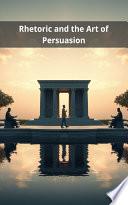 Rhetoric and the Art of Persuasion