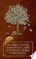 Ricchezze infinite: padroneggia l'arte di attrarre denaro e abbondanza