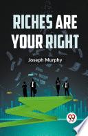 Riches Are Your Right