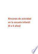 Rincones de actividad en la escuela infantil (0-6 años)