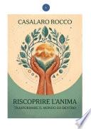Riscoprire l'Anima Trasformare il mondo da dentro.