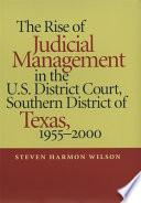 Rise of Judicial Management in the U.S. District Court, Southern District of Texas, 1955-2000