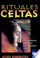 Rituales Celtas. Una Auténtica Guía de Espiritualidad Celta