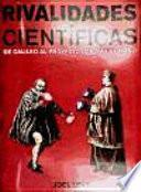 Rivalidades cientificas. De galileo al proyecto genoma humano.