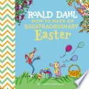 Roald Dahl: How to Have An Eggstraordinary Easter