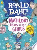 Roald Dahl's Matilda's How to be a Genius