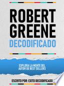 Robert Greene Decodificado - Explora La Mente Del Autor De Best Sellers