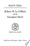 Robert M. La Follette and the Insurgent Spirit