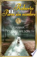 Roberto, El Perro sin Nombre
