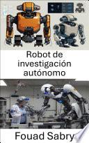 Robot de investigación autónomo
