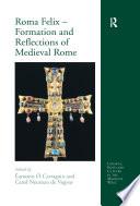 Roma Felix – Formation and Reflections of Medieval Rome