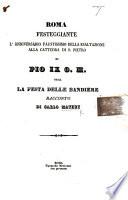 Roma festeggiante l'anniversario faustissimo della esaltazione alla cattedra di S. Pietro di Pio 9. O. M., ossia La festa delle bandiere racconto