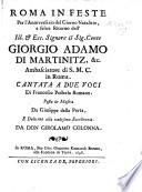 Roma in feste per l'anniversario del giorno natalitio e felice ritorno del ... Conte G. A. di Martinitz, ... Cantata a due voci