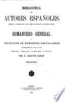 Romancero general. ó Coleccion de romances castellanos anteriores al siglo XVIII, recogidos, ordenados