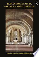 Romanesque Saints, Shrines, and Pilgrimage