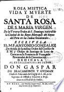 Rosa mística vida y muerte de Santa Rosa de S. María Virgen de la Tercera Orden de S. Domingo...