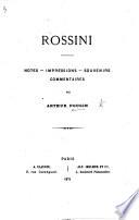 Rossini: notes -- impressions -- souvenirs, commentaires