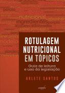 Rotulagem Nutricional em tópicos: Guia de leitura e uso da legislação