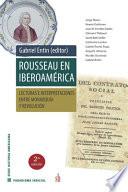 Rousseau en Iberoamérica: Lecturas e interpretaciones entre Monarquía y Revolución