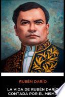 Ruben Dario - La vida de Rubén Darío contada por él mismo