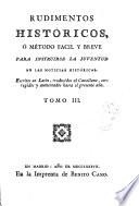 Rudimentos históricos, o Método fácil y breve para instruirse la juventud en las noticias históricas