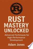 Rust Mastery Unlocked: Advanced Techniques for High-Performance Development