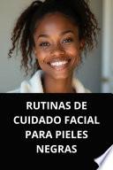 RUTINAS DE CUIDADO FACIAL PARA PIELES NEGRAS