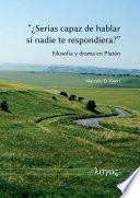 “¿Serías capaz de hablar si nadie te respondiera?” Filosofía y drama en Platón
