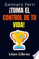 ￼¡Toma El Control De Tu Vida!