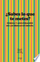 ¿Sabes lo que te metes? : pureza y adulteración de las drogas en España