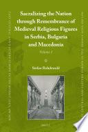 Sacralizing the Nation through Remembrance of Medieval Religious Figures in Serbia, Bulgaria and Macedonia