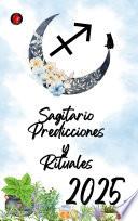 Sagitario Predicciones y Rituales 2025