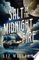 Salt on the Midnight Fire