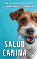 Salud Canina – Guía Actualizada para Tutores y Profesionales del Mundo Pet
