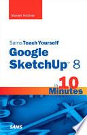 Sams Teach Yourself Google SketchUp 8 in 10 Minutes