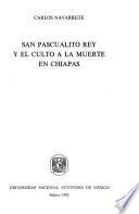San Pascualito Rey y el culto a la muerte en Chiapas