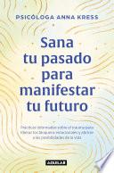 Sana tu pasado para manifestar tu futuro