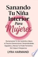 Sanando Tu Niña Interior Para Mujeres - Reclamando Tu Ser Auténtico: Libera el Trauma Generacional, Desarrolla Límites Sagrados y Abraza Tu Poder Femenino Sin Culpa ni Vergüenza