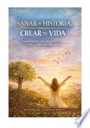 Sanar tu historia, crear tu vida