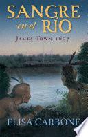 Sangre en el río: James Town, 1607/ Blood on the River