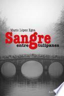 Sangre entre tulipanes