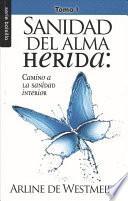 Sanidad del Alma Herida, Tomo 1: Camino a la Sanidad Interior