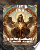 Santa Muerte: Hechizos Avanzados de Amarre de Amor