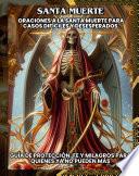 Santa Muerte: Oraciones a la santa muerte para casos difíciles y desesperados”: