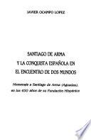 Santiago de Arma y la conquista española en el encuentro de dos mundos