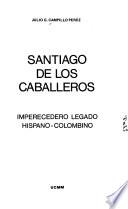 Santiago de los Caballeros, imperecedero legado hispano-colombino