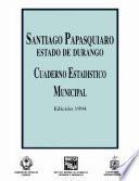 Santiago Papasquiaro estado de Durango. Cuaderno estadístico municipal 1994