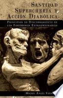 Santidad, Superchería y Acción Diabólica: Principios de Discernimiento de los Fenómenos Extraordinarios