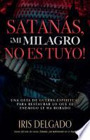 Satanás, ¡mi milagro no es tuyo!