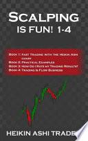 Scalping is Fun! 1-4: Book 1: Fast Trading with the Heikin Ashi Chart Book 2: Practical Examples Book 3: How Do I Rate My Trading Results? B